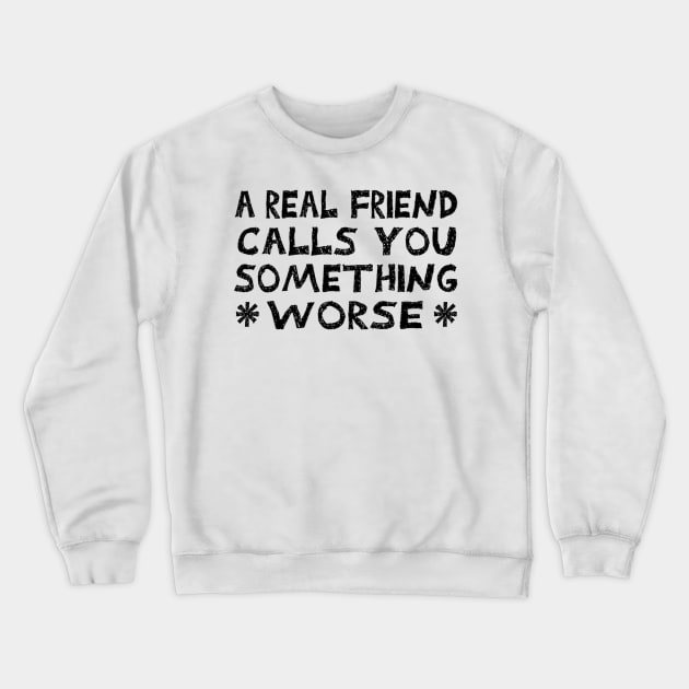 A Real Friend Crewneck Sweatshirt by CANJ72